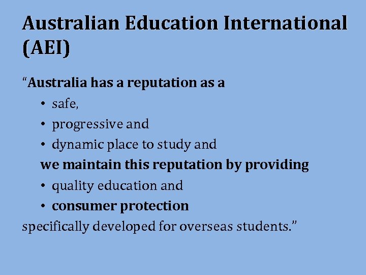 Australian Education International (AEI) “Australia has a reputation as a • safe, • progressive