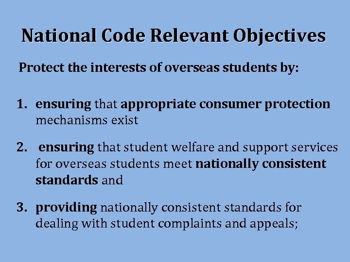 National Code Relevant Objectives Protect the interests of overseas students by: 1. ensuring that
