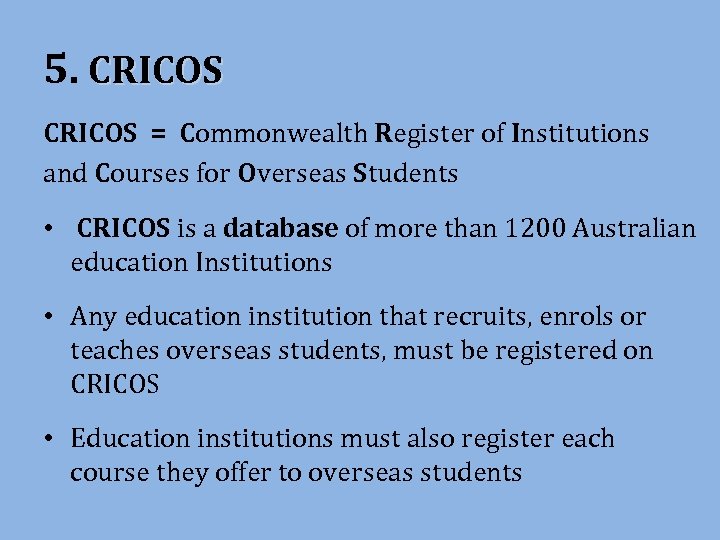 5. CRICOS = Commonwealth Register of Institutions and Courses for Overseas Students • CRICOS