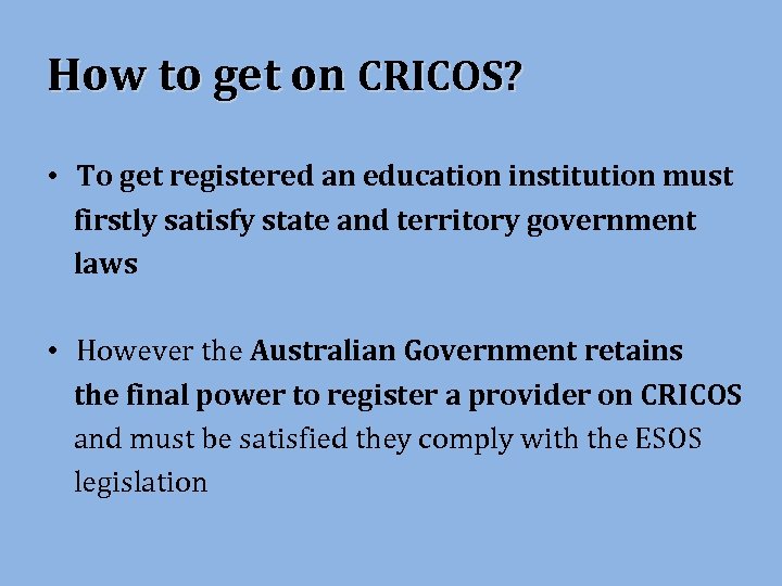 How to get on CRICOS? • To get registered an education institution must firstly