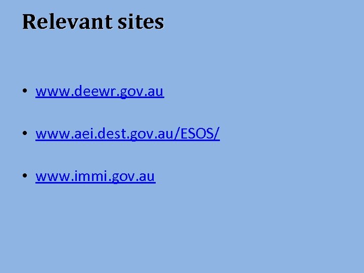 Relevant sites • www. deewr. gov. au • www. aei. dest. gov. au/ESOS/ •