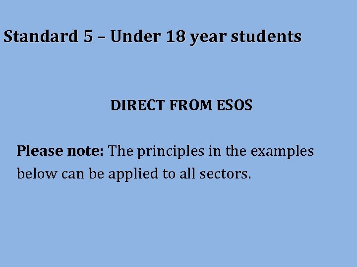 Standard 5 – Under 18 year students DIRECT FROM ESOS Please note: The principles