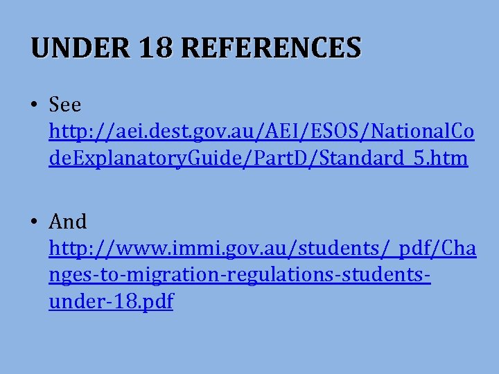 UNDER 18 REFERENCES • See http: //aei. dest. gov. au/AEI/ESOS/National. Co de. Explanatory. Guide/Part.