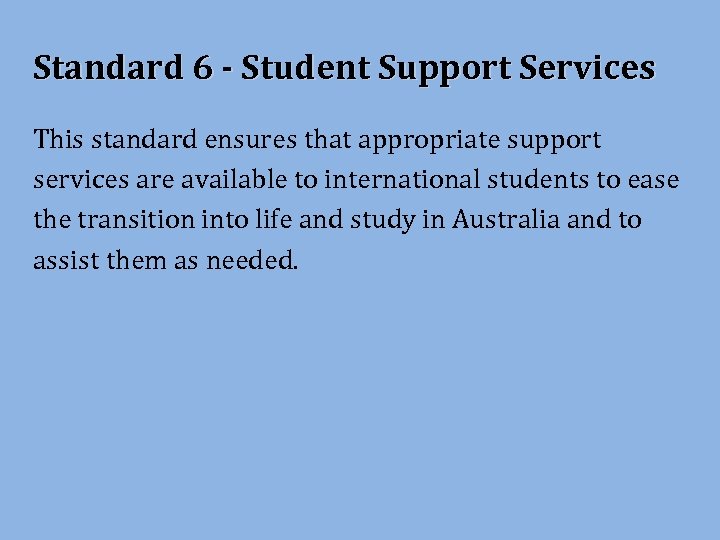 Standard 6 - Student Support Services This standard ensures that appropriate support services are