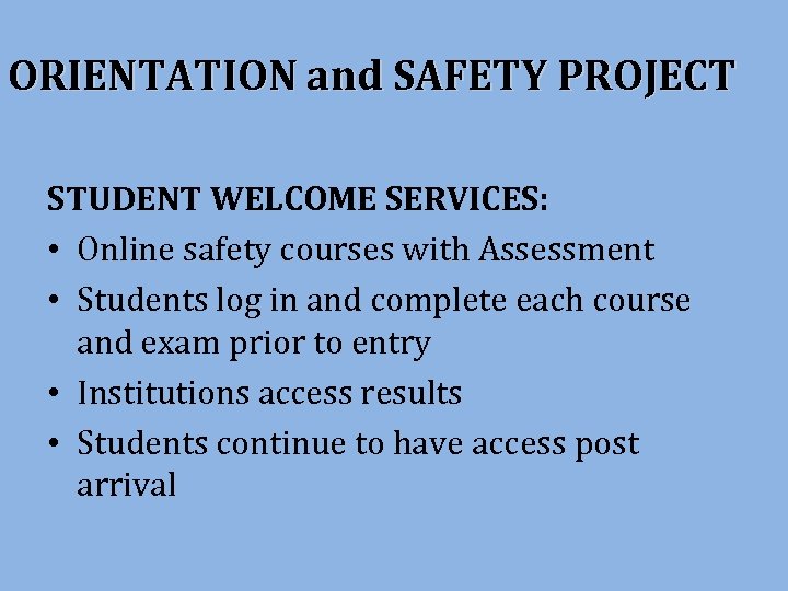 ORIENTATION and SAFETY PROJECT STUDENT WELCOME SERVICES: • Online safety courses with Assessment •