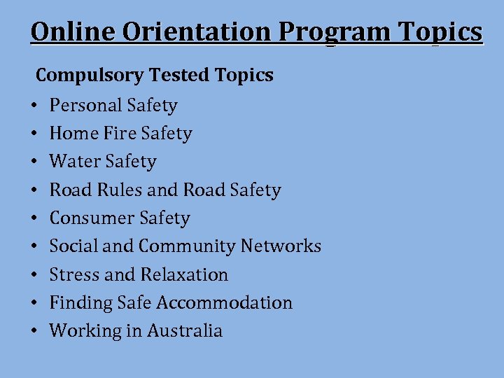 Online Orientation Program Topics Compulsory Tested Topics • • • Personal Safety Home Fire