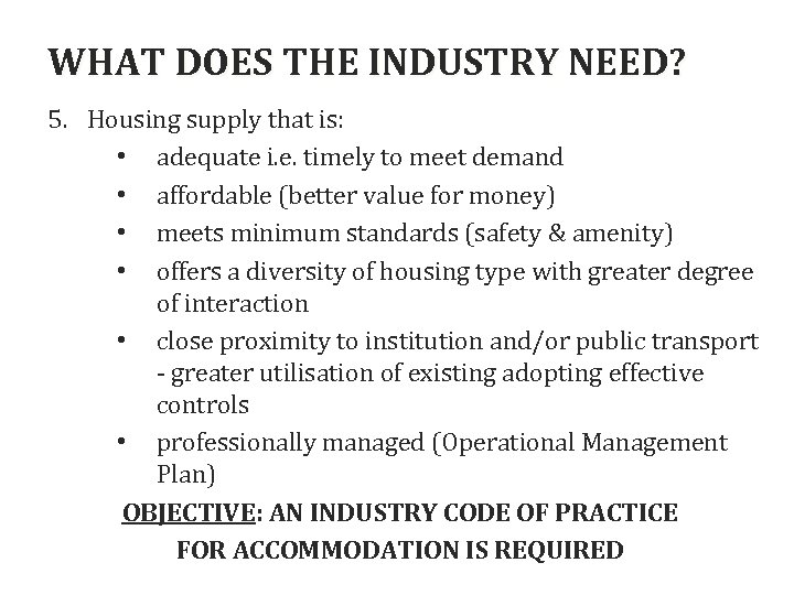 WHAT DOES THE INDUSTRY NEED? 4 5. Housing supply that is: • adequate i.