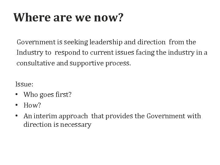Where are we now? Government is seeking leadership and direction from the Industry to