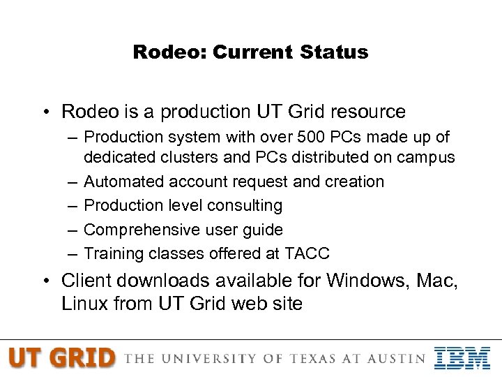 Rodeo: Current Status • Rodeo is a production UT Grid resource – Production system