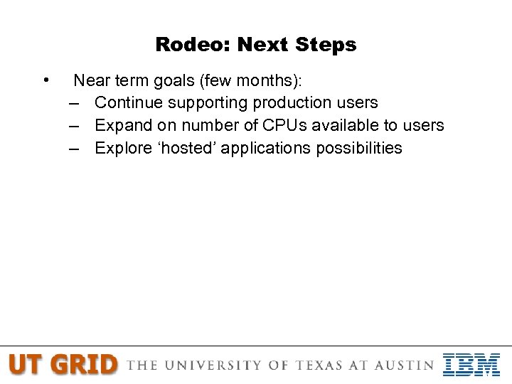 Rodeo: Next Steps • Near term goals (few months): – Continue supporting production users