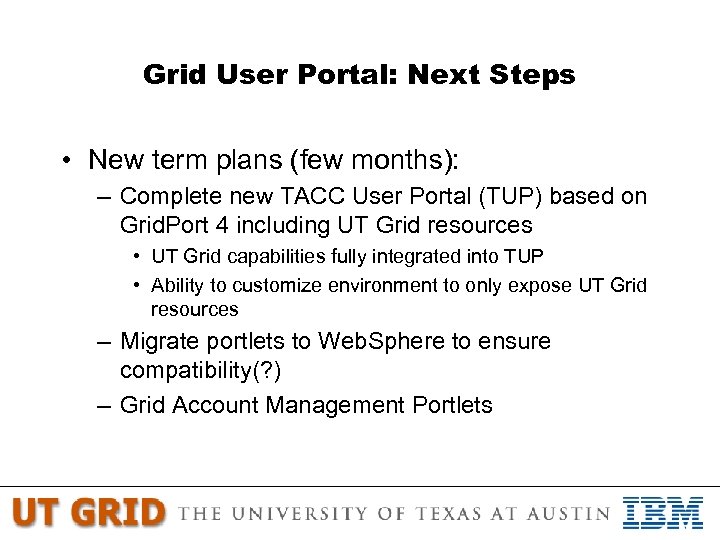 Grid User Portal: Next Steps • New term plans (few months): – Complete new