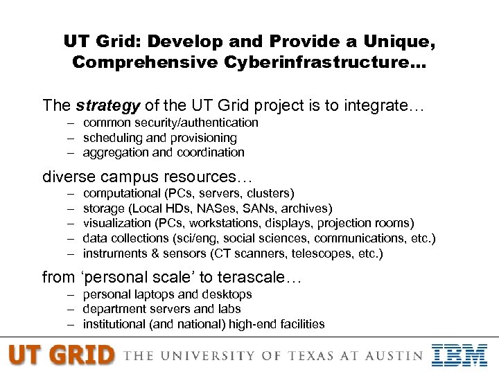 UT Grid: Develop and Provide a Unique, Comprehensive Cyberinfrastructure… The strategy of the UT