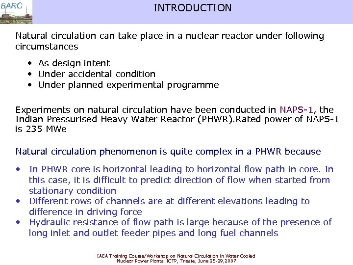 BARC INTRODUCTION Natural circulation can take place in a nuclear reactor under following circumstances