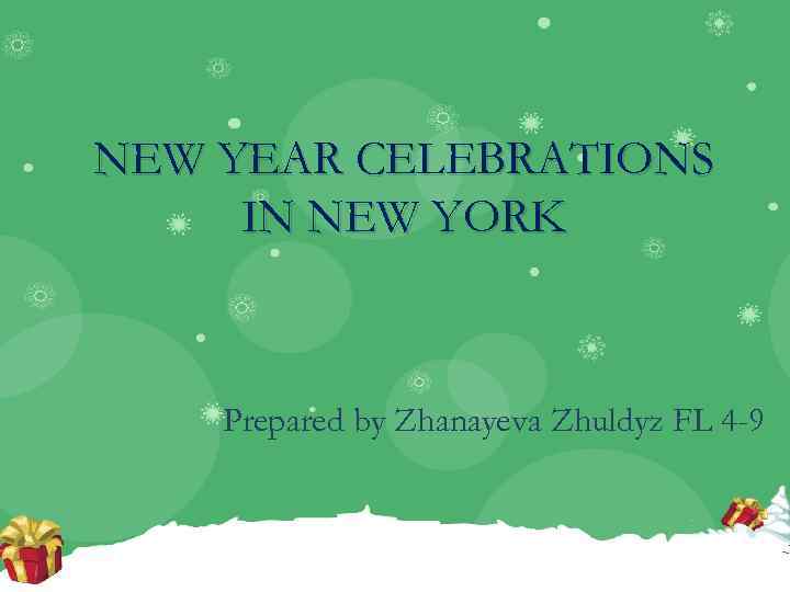 NEW YEAR CELEBRATIONS IN NEW YORK Prepared by Zhanayeva Zhuldyz FL 4 -9 
