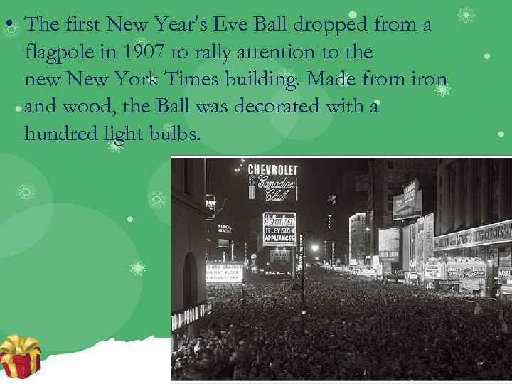  • The first New Year's Eve Ball dropped from a flagpole in 1907