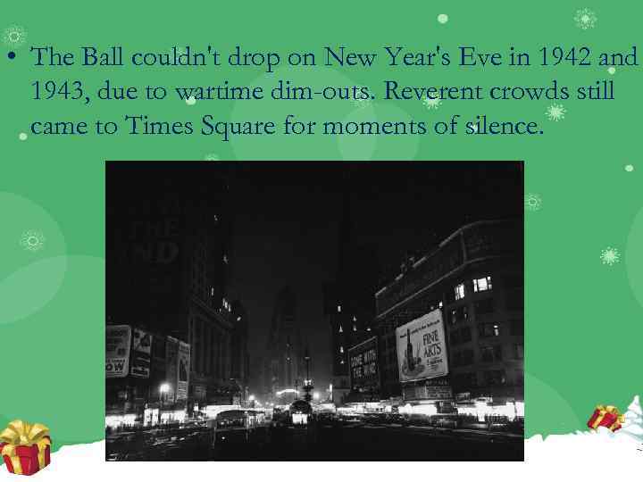  • The Ball couldn't drop on New Year's Eve in 1942 and 1943,
