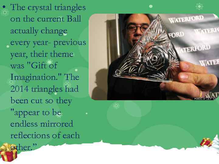  • The crystal triangles on the current Ball actually change every year- previous