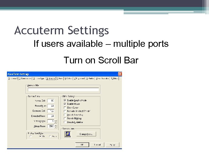 Accuterm Settings If users available – multiple ports Turn on Scroll Bar 