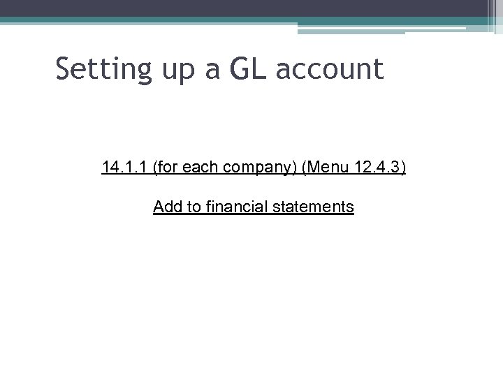 Setting up a GL account 14. 1. 1 (for each company) (Menu 12. 4.