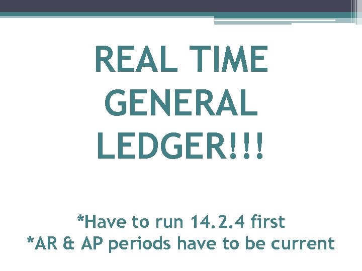 REAL TIME GENERAL LEDGER!!! *Have to run 14. 2. 4 first *AR & AP