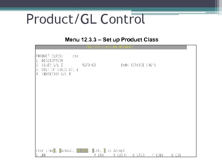 Product/GL Control Menu 12. 3. 3 – Set up Product Class 