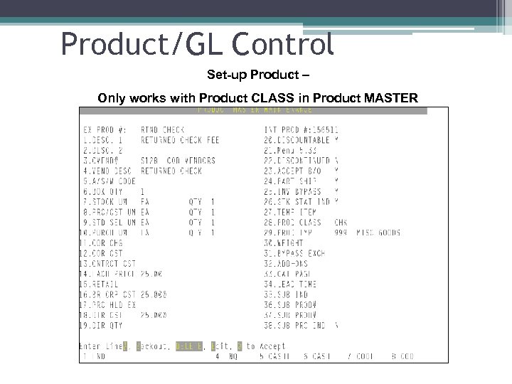 Product/GL Control Set-up Product – Only works with Product CLASS in Product MASTER 