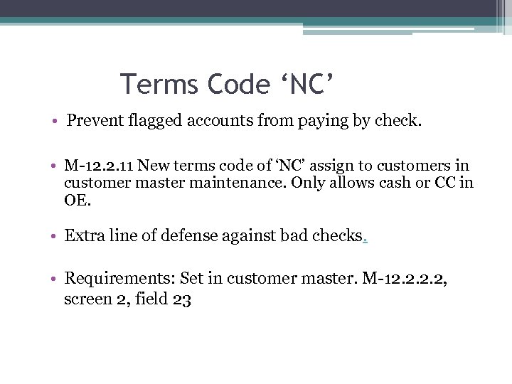 Terms Code ‘NC’ • Prevent flagged accounts from paying by check. • M-12. 2.