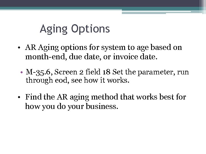 Aging Options • AR Aging options for system to age based on month-end, due