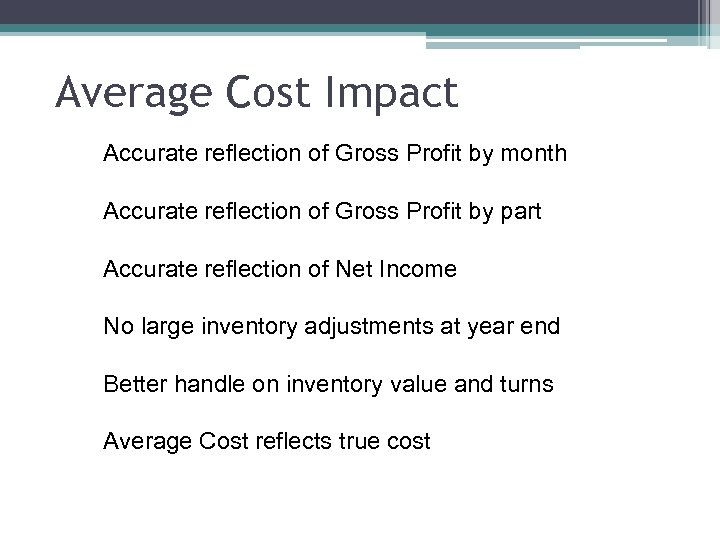 Average Cost Impact Accurate reflection of Gross Profit by month Accurate reflection of Gross