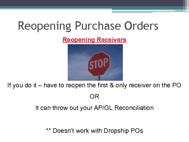 Reopening Purchase Orders Reopening Receivers If you do it – have to reopen the