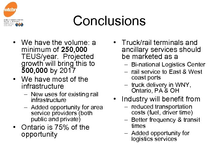 Conclusions • We have the volume: a minimum of 250, 000 TEUS/year. Projected growth