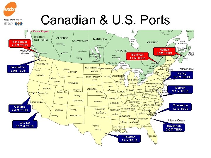Canadian & U. S. Ports • Prince Rupert Vancouver 2. 3 M TEUS Montreal