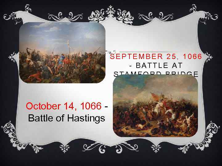 SEPTEMBER 25, 1066 - BATTLE AT STAMFORD BRIDGE October 14, 1066 - Battle of