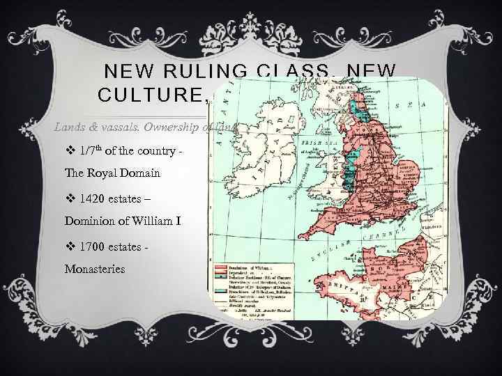 NEW RULING CLASS, NEW CULTURE, NEW LANGUAGE Lands & vassals. Ownership of land. v