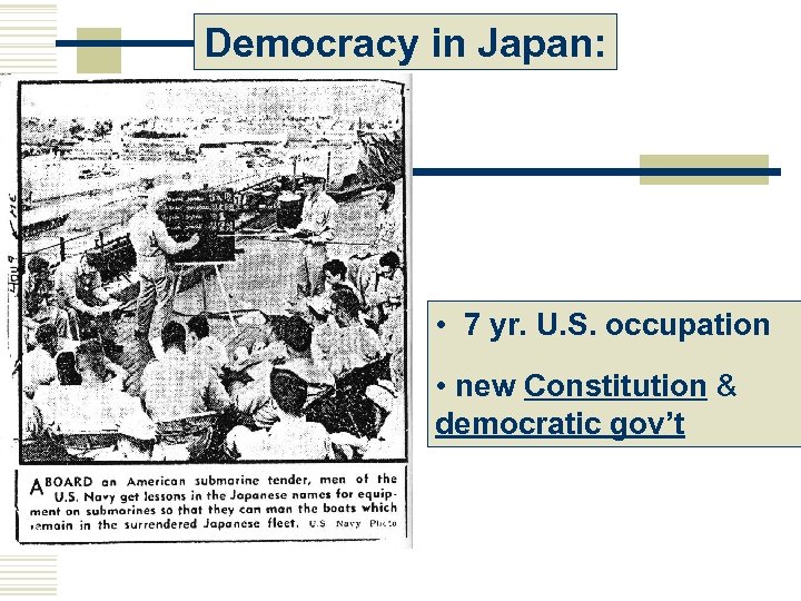 Democracy in Japan: • 7 yr. U. S. occupation • new Constitution & democratic