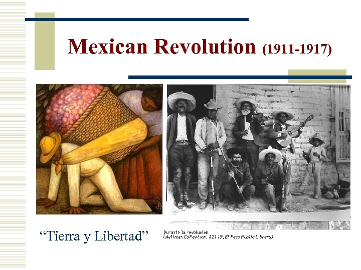 Mexican Revolution (1911 -1917) “Tierra y Libertad” 