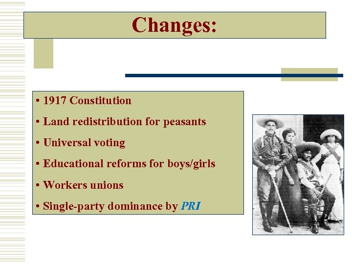 Changes: • 1917 Constitution • Land redistribution for peasants • Universal voting • Educational