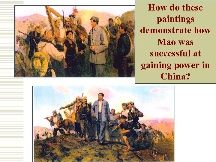 How do these paintings demonstrate how Mao was successful at gaining power in China?