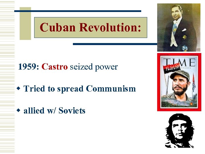 Cuban Revolution: 1959: Castro seized power Castro w Tried to spread Communism w allied