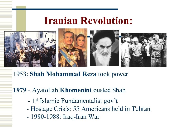 Iranian Revolution: 1953: Shah Mohammad Reza took power 1979 - Ayatollah Khomenini ousted Shah