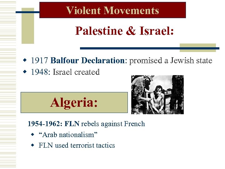 Violent Movements Palestine & Israel: w 1917 Balfour Declaration: promised a Jewish state Balfour