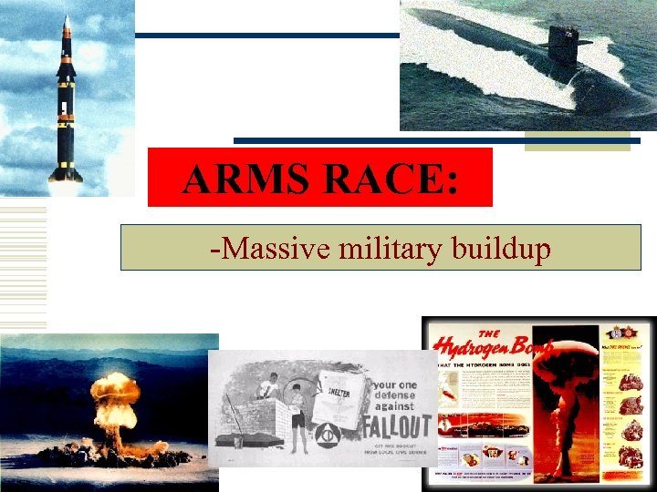 ARMS RACE: -Massive military buildup 