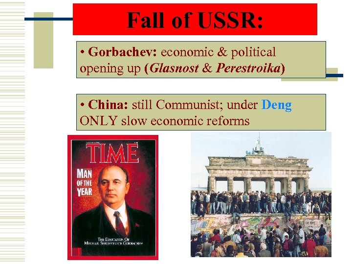 Fall of USSR: • Gorbachev: economic & political opening up (Glasnost & Perestroika) •