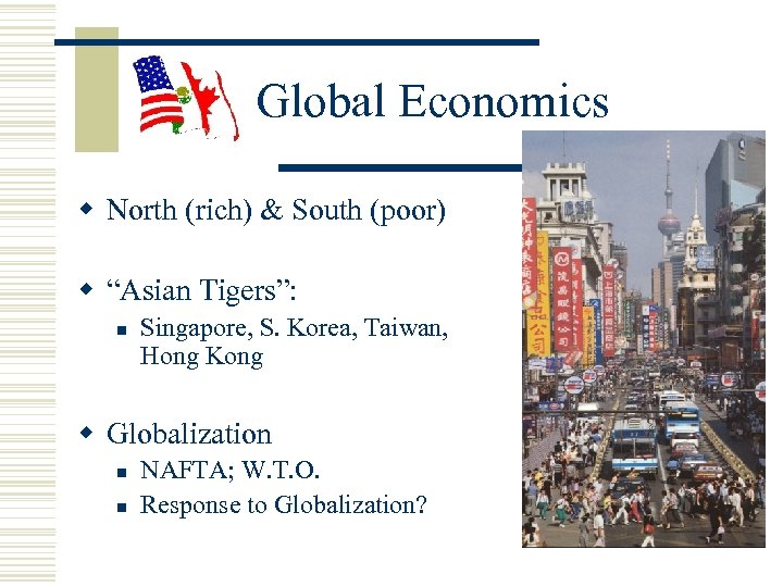 Global Economics w North (rich) & South (poor) w “Asian Tigers”: n Singapore, S.