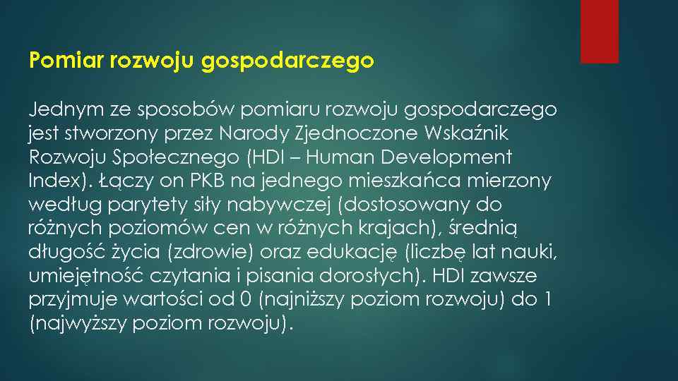 Pomiar rozwoju gospodarczego Jednym ze sposobów pomiaru rozwoju gospodarczego jest stworzony przez Narody Zjednoczone