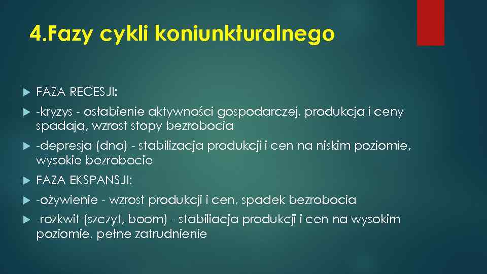 4. Fazy cykli koniunkturalnego FAZA RECESJI: -kryzys - osłabienie aktywności gospodarczej, produkcja i ceny