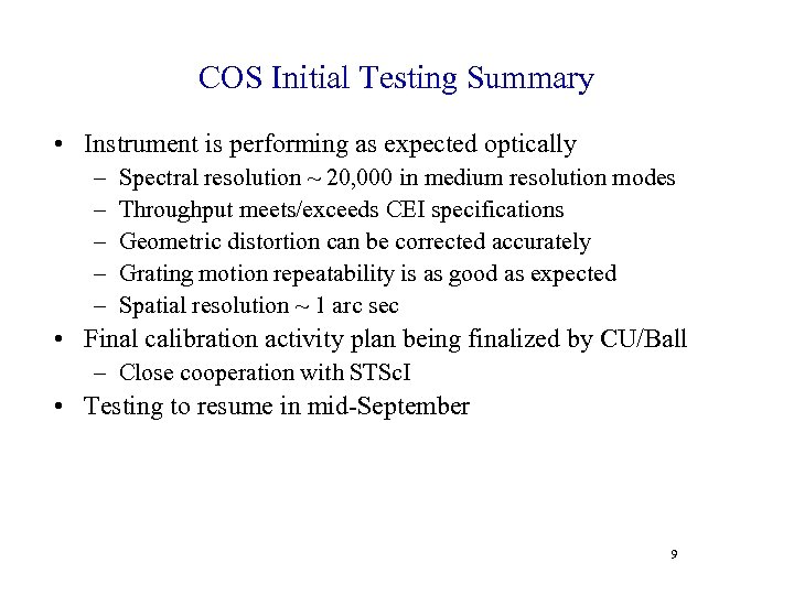 COS Initial Testing Summary • Instrument is performing as expected optically – – –