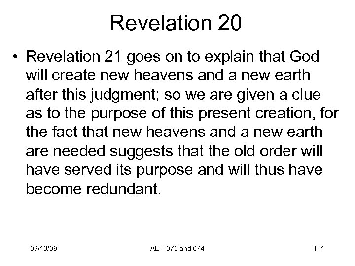 Revelation 20 • Revelation 21 goes on to explain that God will create new