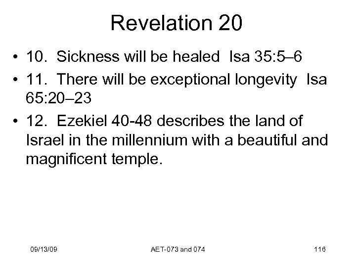 Revelation 20 • 10. Sickness will be healed Isa 35: 5– 6 • 11.