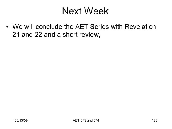 Next Week • We will conclude the AET Series with Revelation 21 and 22